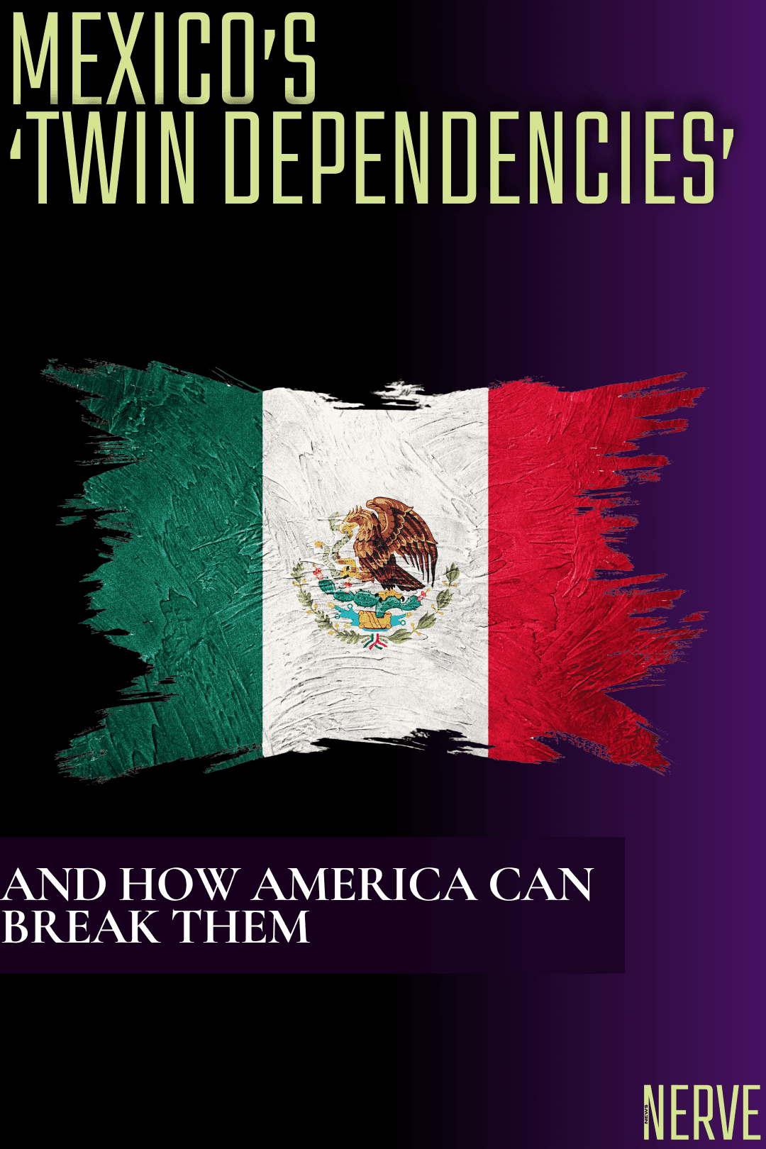 Mexico’s twin dependencies.